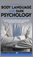 Body Language and Dark Psychology: The Complete Guide to Speed-Reading, Analyze People and Master the Secrets of Human Behavior with Manipulation and Mind Control