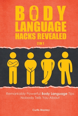 Body Language Hacks Revealed 2 In 1: Remarkably Powerful Body Language Tips Nobody Tells You About - Magana, Patrick, and Manley, Curtis