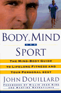 Body, Mind, and Sport: The Mind/Body Guide to Lifelong Fitness and Your Personal Best - Douillard, John, Dr., Ph.D.