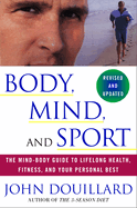 Body, Mind and Sport: The Mind-Body Guide to Lifelong Health, Fitness, and Your Personal Best