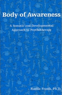 Body of Awareness: A Somatic and Developmental Approach to Psychotherapy