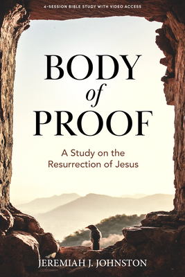 Body of Proof - Bible Study Book with Video Access: A Study on the Resurrection of Jesus - Johnston, Jeremiah J