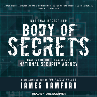 Body of Secrets: Anatomy of the Ultra-Secret National Security Agency ...