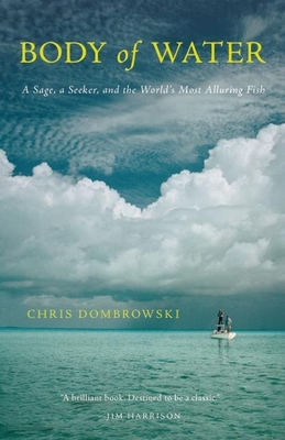 Body of Water: A Sage, a Seeker, and the World's Most Alluring Fish - Dombrowski, Chris
