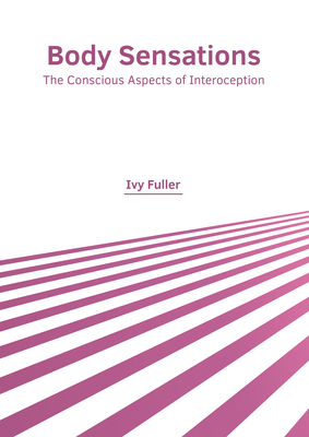 Body Sensations: The Conscious Aspects of Interoception - Fuller, Ivy (Editor)