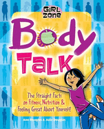 Body Talk: The Straight Facts on Fitness, Nutrition, & Feeling Great about Yourself!