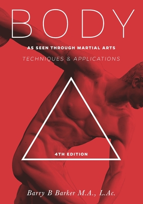 Body: Technique & Applications as Seen Through Martial Arts - Barker, Barry