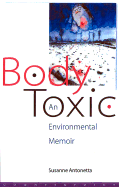 Body Toxic: An Environmental Memoir - Antonetta, Susanne, Professor