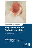 Body Words and the Analyst's Use of Self: Transforming the Unspeakable in Clinical Process