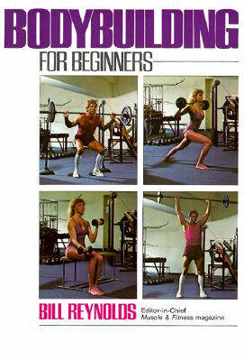 Bodybuilding for Beginners - Reynolds, Bill, and Reynolds Bill, and Cahling, Andreas (Designer)