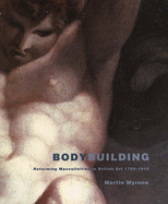 Bodybuilding: Reforming Masculinities in British Art 1750-1810