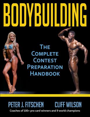 Bodybuilding: The Complete Contest Preparation Handbook - Fitschen, Peter J, and Wilson, Cliff