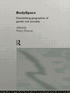 BodySpace: Destabilising Geographies of Gender and Sexuality