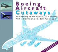 Boeing Aircraft Cutaways: The History of Boeing Aircraft Company - Gunston, Bill, and Badrocke, Michael, and Badrocke, Mike