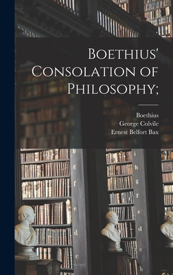 Boethius' Consolation of Philosophy; - Boethius, D 524 (Creator), and Colvile, George, and Bax, Ernest Belfort 1854-1926