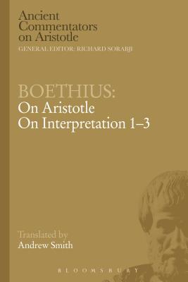Boethius: On Aristotle on Interpretation 1-3 - Boethius, and Smith, Andrew (Translated by), and Griffin, Michael (Editor)