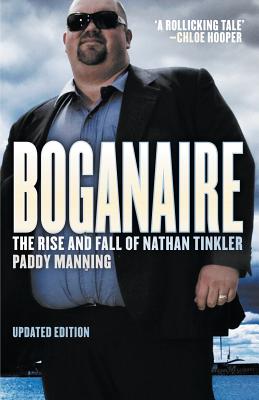 Boganaire: The Rise and Fall of Nathan Tinkler - Manning, Paddy
