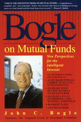 Bogle on Mutual Funds: New Perspectives for the Intelligent Investor - Bogle, John