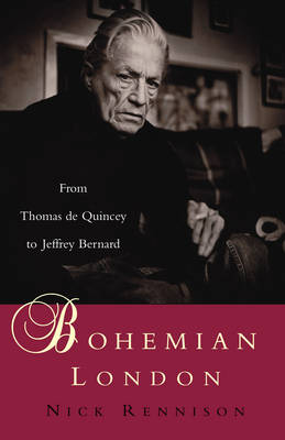 Bohemian London: From Thomas de Quincey to Jeffrey Bernard - Elborough, Travis