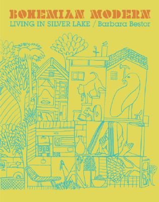 Bohemian Modern: Living in Silver Lake - Bestor, Barbara