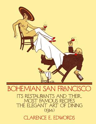 Bohemian San Francisco: Its Restaurants and Their Most Famous Recipes - Goodblood, Georgia (Introduction by), and Edwords, Clarence E