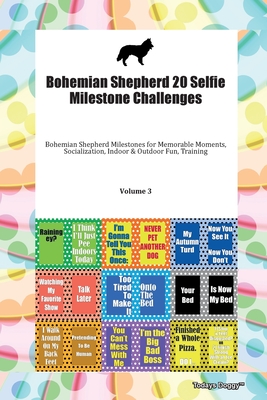 Bohemian Shepherd 20 Selfie Milestone Challenges Bohemian Shepherd Milestones for Memorable Moments, Socialization, Indoor & Outdoor Fun, Training Volume 3 - Doggy, Todays