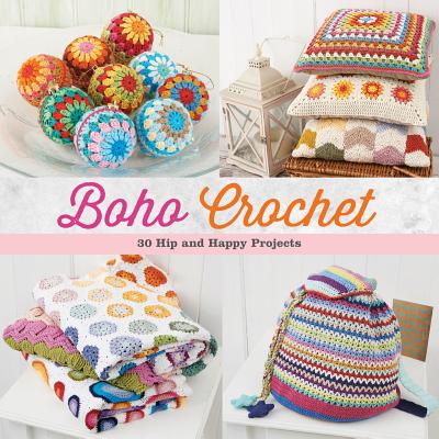 Boho Crochet: 30 Hip and Happy Projects - Martingale