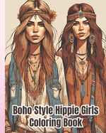 Boho Style Hippie Girls Coloring Book: Beautiful Models Wearing Bohemian Chic Clothing, Hippie Girls in Bohemian Clothing Styles Coloring Book For Adults, Girls, Women