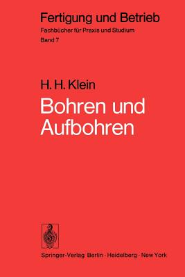 Bohren Und Aufbohren: Verfahren, Betriebsmittel, Wirtschaftlichkeit, Arbeitszeitermittlung - Klein, H H