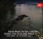 Bohuslav Martinu, Petr Eben & Lubos Sluka: Works for Cello and Piano