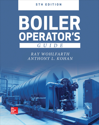 Boiler Operator's Guide, 5E - Wohlfarth, Ray, and Kohan, Anthony