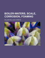 Boiler-Waters, Scale, Corrosion, Foaming