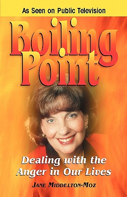 Boiling Point: Dealing with the Anger in Our Lives - Middelton-Moz, Jane, MS