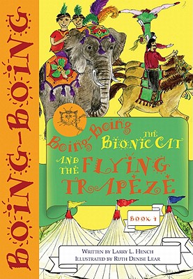 Boing-Boing the Bionic Cat and the Flying Trapeze - Hench, Larry