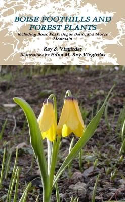 Boise Foothills and Forest Plants - Vizgirdas, Ray S