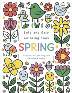 Bold And Easy Coloring Book Spring: Spring awakens! with 50 charming coloring pages. With bold and simple designs, fun for all ages, relax, connect and celebrate the vibrant beauty of the season together.