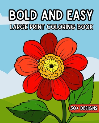 Bold and Easy Large Print Coloring Book: 50 Relaxing Big and Simple Pictures to Color for Adults and Seniors - Wetherell, Zora