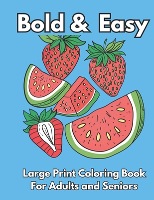 Bold and Easy Large Print Coloring Book: Over 40 Big and Simple Designs for Adults, Seniors and Beginners - Publisher, Msti Books