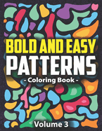 Bold & Easy Patterns Coloring Book, Vol. 3: Beautiful and Cute Designs for Adults and Kids for Relaxation, Creativity, and Mindfulness