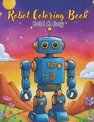 Bold & Easy Robot Coloring Book: Bold Lines and Creative Designs for Kids, Teens, and Adults - Publishing, Chroma Dreams