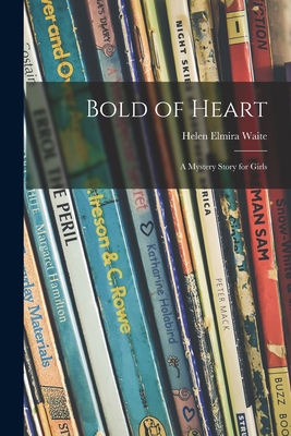 Bold of Heart; a Mystery Story for Girls - Waite, Helen Elmira