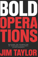 Bold Operations: Building The Foundation Of Strategic Excellence In Restaurants