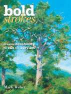Bold Strokes: Dynamic Brushwork in Oils and Acrylics
