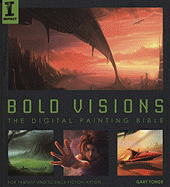 Bold Visions: The Digital Painting Bible for Fantasy and Science-Fiction Artists