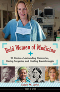 Bold Women of Medicine, 20: 21 Stories of Astounding Discoveries, Daring Surgeries, and Healing Breakthroughs