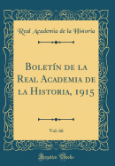 Boletn de la Real Academia de la Historia, 1915, Vol. 66 (Classic Reprint)