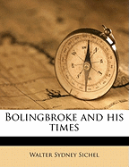 Bolingbroke and His Times; Volume 1