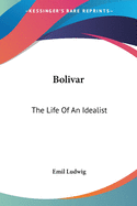 Bolivar: The Life Of An Idealist