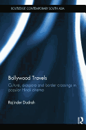 Bollywood Travels: Culture, Diaspora and Border Crossings in Popular Hindi Cinema