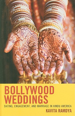 Bollywood Weddings: Dating, Engagement, and Marriage in Hindu America - Ramdya, Kavita